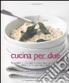 Cucina per due. Le ricette e i consigli di base per ogni giorno della tua nuova vita a due. Ediz. illustrata libro