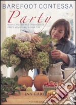 Barefoot contessa party. Menu e ricette per organizzare party memorabili a casa tua. Ediz. illustrata libro