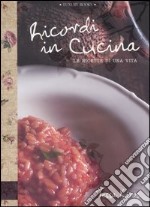 Ricordi in cucina. Le ricette di una vita. Ediz. illustrata libro