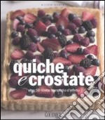 Quiche e crostate. Oltre 50 ricette semplici e d'effetto libro