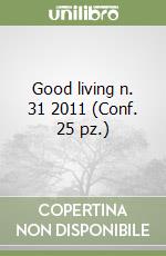 Good living n. 31 2011 (Conf. 25 pz.) libro