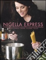 Nigella express. Cucina espressa: buona, salutare, veloce libro