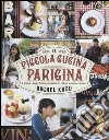 La piccola cucina parigina. I grandi classici francesi rivisitati in chiave semplice e fresca libro