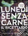 Lunedì senza carne. Il ricettario. Menù vegetariani di Paul, Stella e Mary McCartney libro