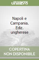 Napoli e Campania. Ediz. ungherese libro