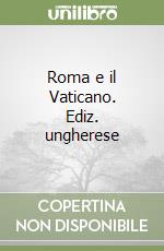 Roma e il Vaticano. Ediz. ungherese libro