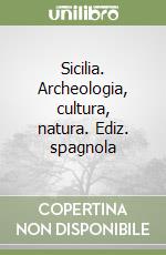 Sicilia. Archeologia, cultura, natura. Ediz. spagnola libro