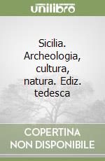 Sicilia. Archeologia, cultura, natura. Ediz. tedesca libro