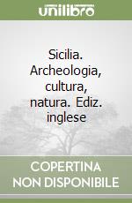 Sicilia. Archeologia, cultura, natura. Ediz. inglese libro