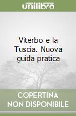 Viterbo e la Tuscia. Nuova guida pratica libro