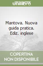 Mantova. Nuova guida pratica. Ediz. inglese libro