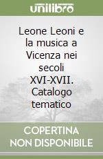 Leone Leoni e la musica a Vicenza nei secoli XVI-XVII. Catalogo tematico