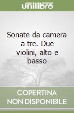 Sonate da camera a tre. Due violini, alto e basso