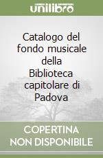 Catalogo del fondo musicale della Biblioteca capitolare di Padova libro