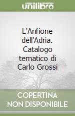 L'Anfione dell'Adria. Catalogo tematico di Carlo Grossi