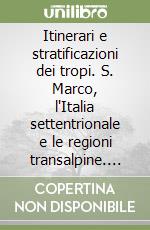 Itinerari e stratificazioni dei tropi. S. Marco, l'Italia settentrionale e le regioni transalpine. Testi d'un Convegno e di sessioni di studio negli anni 1992-1995..