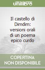 Il castello di Dimdim: versioni orali di un poema epico curdo libro