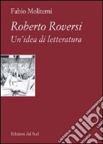 Roberto Roversi. Un'idea di letteratura libro