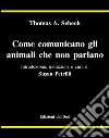 Come comunicano gli animali che non parlano libro di Sebeok Thomas A. Petrilli S. (cur.)