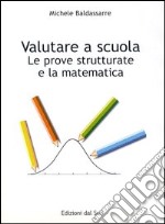 Valutare a scuola. La prova strutturale e la matematica libro