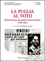 La Puglia al voto. Ricostituzione dei partiti e prime elezioni (1943-1946) libro