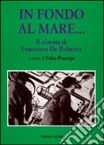 In fondo al mare. Il cinema di Francesco De Robertis