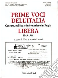 Prime voci dell'Italia libera. Censura, politica e informazione in Puglia 1943-1946 libro