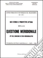 Dati storici e prospettive attuali della questione meridionale. Atti del Convegno di studi meridionalistici (Bari, 1944) libro