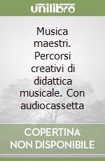 Musica maestri. Percorsi creativi di didattica musicale. Con audiocassetta libro