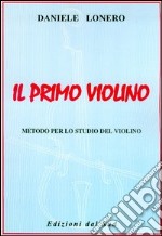 Il primo violino. Metodo per lo studio del violino