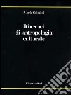 Itinerari di antropologia culturale libro di Solimini Maria