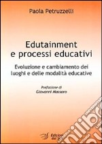 Edutainment e processi educativi. Evoluzione e cambiamento dei luoghi e delle modalità educative