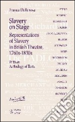 Slavery on stage. Representations of slavery in british theatre 1760s-1830s. Con CD Audio