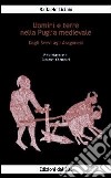 Uomini e terre nella Puglia medievale. Dagli svevi agli aragonesi libro di Licinio Raffaele