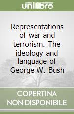 Representations of war and terrorism. The ideology and language of George W. Bush