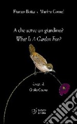 A che serve un giardino?-What is garden for? Ediz. bilingue libro