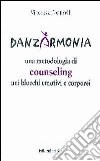 Danzarmonia. Una metodologia di counseling nei blocchi emotivi e corporei libro di Ponticelli Vincenza