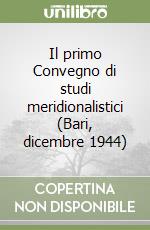 Il primo Convegno di studi meridionalistici (Bari, dicembre 1944) libro