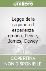 Legge della ragione ed esperienza umana. Peirce, James, Dewey libro