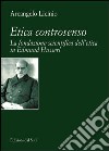 Etica controsenso. La fondazione scientifica dell'etica in Edmund Husserl libro