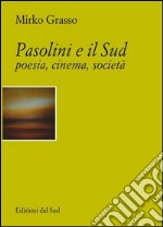 Pasolini e il Sud. Poesia, cinema, società libro