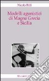 Modelli agonistici di Magna Grecia e Sicilia libro di Biffi Nicola