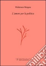 L'amore per la politica libro