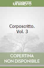 Corposcritto. Vol. 3