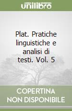 Plat. Pratiche linguistiche e analisi di testi. Vol. 5 libro