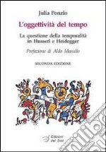 L'oggettività del tempo. La questione della temporalità in Husserl e Heidegger libro