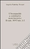 L'incapacità a contrarre matrimonio. Il can. 1095 nn. 1-2 libro di Tavani Angela P.