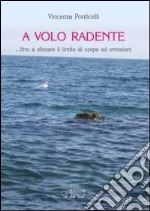 A volo a radente... fino a sfiorare il lilmite di corpo ed emozioni libro