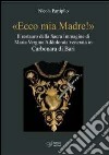 «Ecco mia madre!». Il restauro della sacra immagine di Maria Vergine Addolorata venerata in Carbonara di Bari. Ediz. illustrata libro di Partipilo Nicola