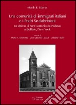 Una comunità di immigrati italiani e i padri scalabriniani. La chiesa di Sant'Antonio da Padova a Buffalo libro